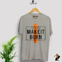 Make It Burn Vestes Tee Shirt