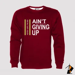 Ain't Giving Up Sweatshirt