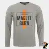 Make It Burn Full Sleeve