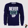 Never Give Up Sweatshirt