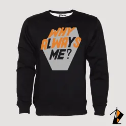 Why Always Me Sweatshirt